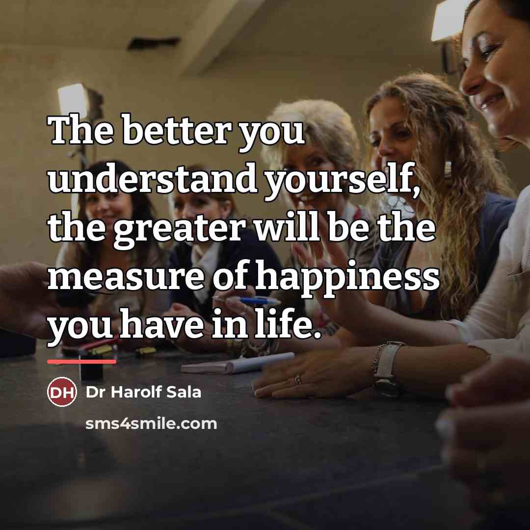 “The better you understand yourself, the greater will be the…” quote by Dr Harolf Sala
