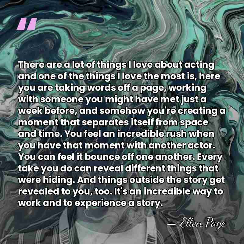 There are a lot of things I love about acting and one&hellip; - Ellen Page