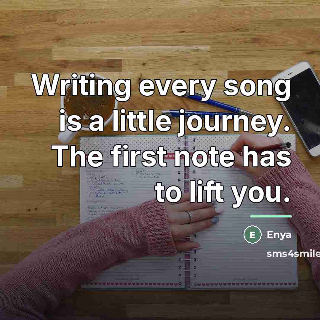 “Writing every song is a little journey. The first note…” quote by Enya