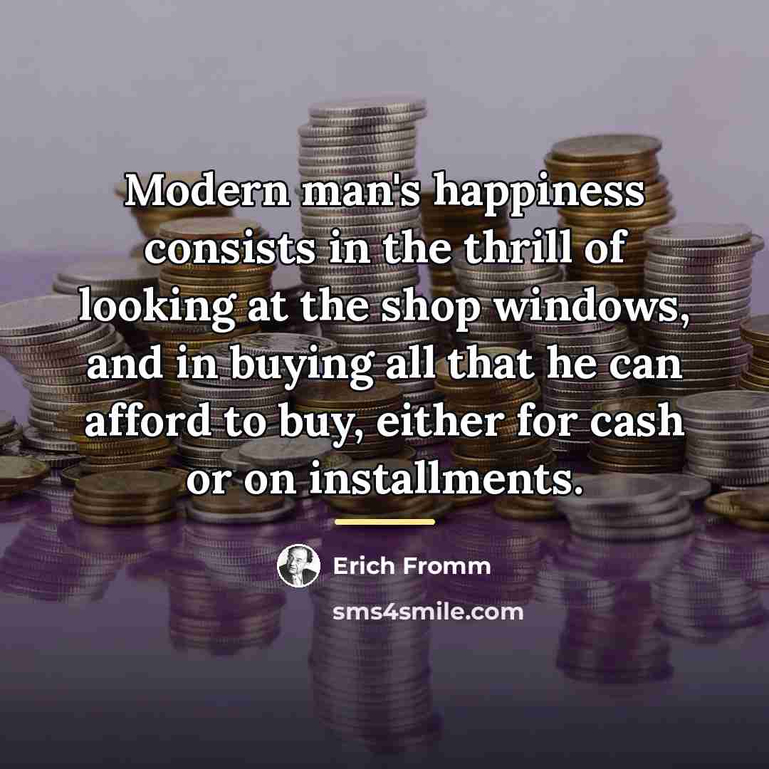 “Modern man's happiness consists in the thrill of looking at…” quote by Erich Fromm