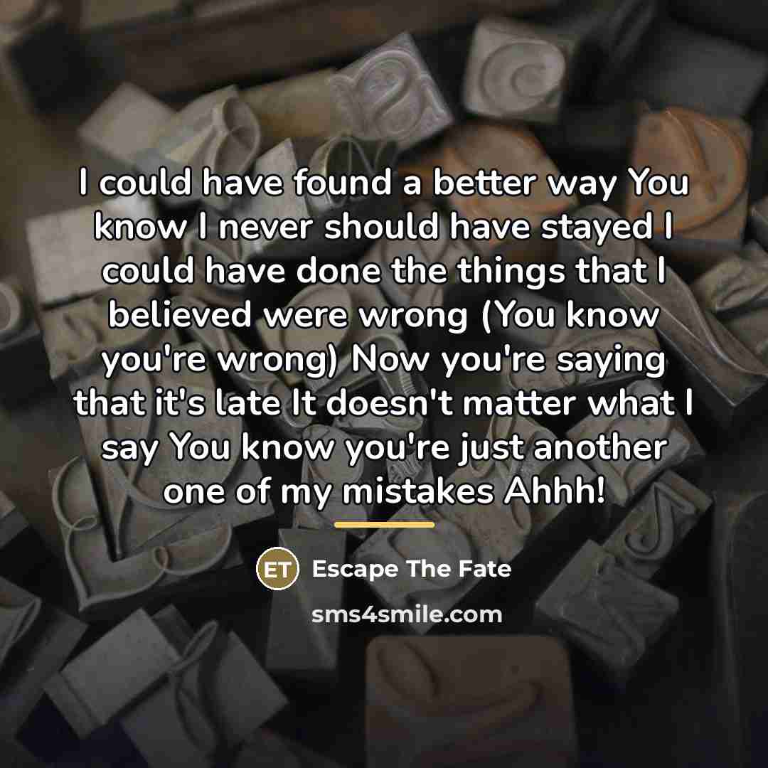 “I could have found a better way You know I…” quote by Escape The Fate