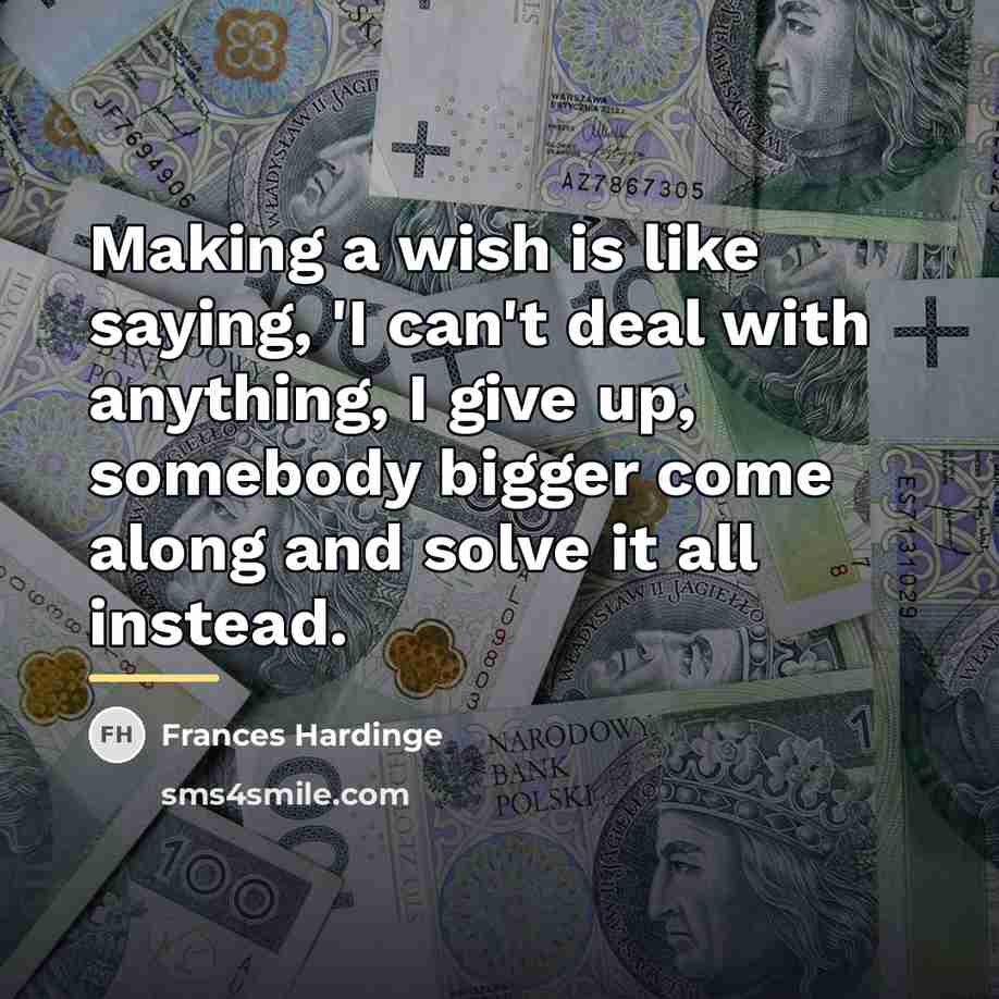 “Making a wish is like saying, 'I can't deal with…” quote by Frances Hardinge