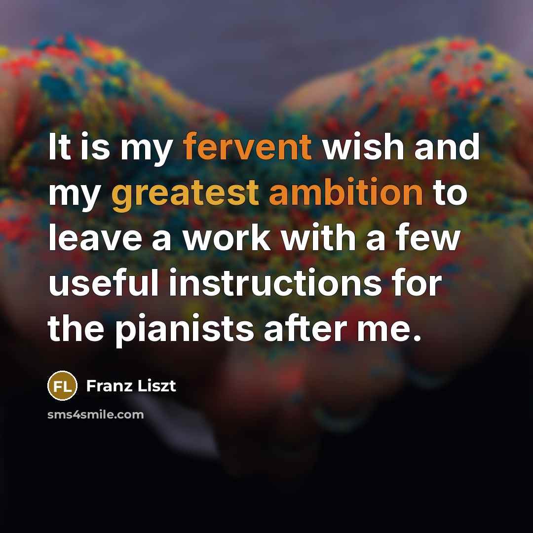“It is my fervent wish and my greatest ambition to…” quote by Franz Liszt
