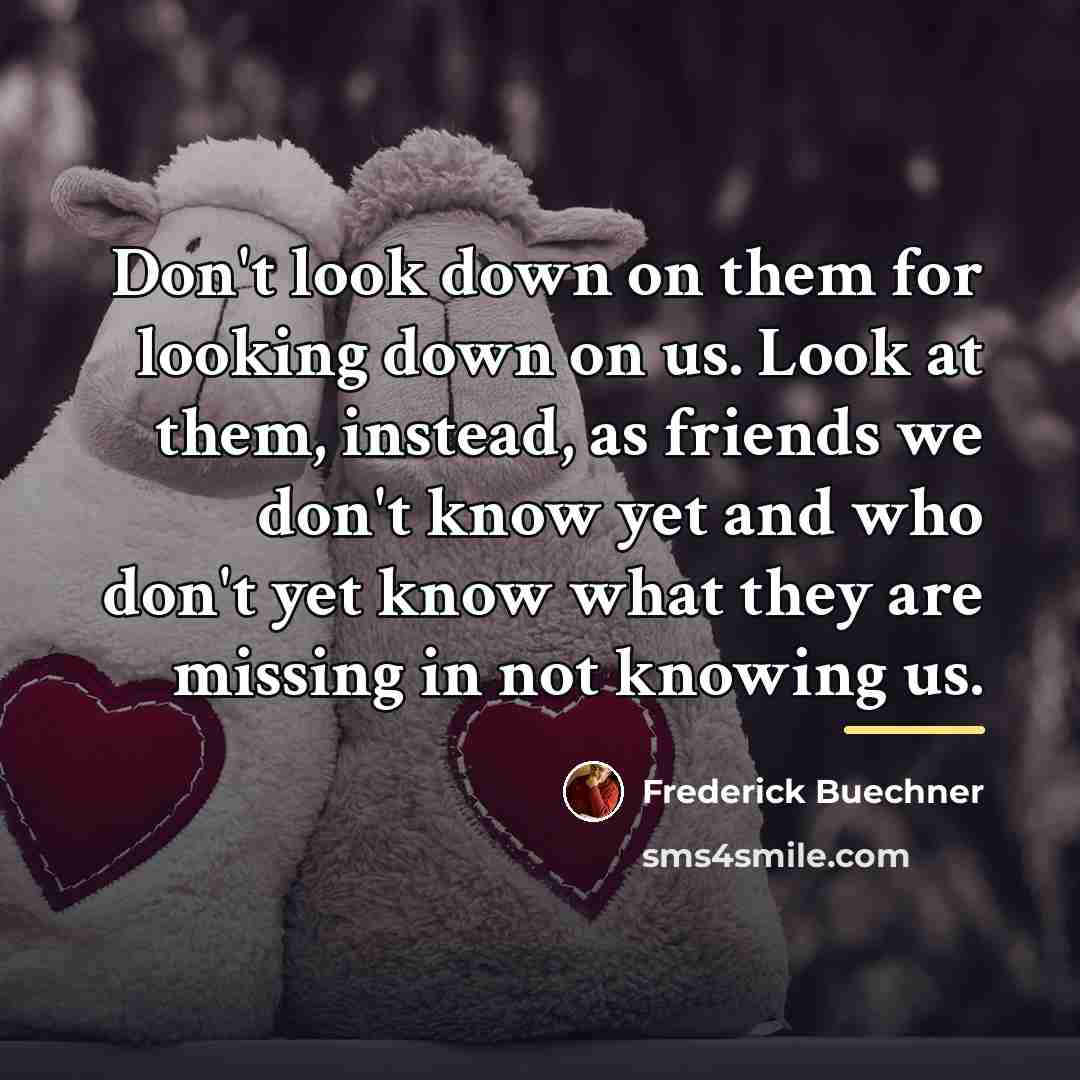 “Don't look down on them for looking down on us.…” quote by Frederick Buechner