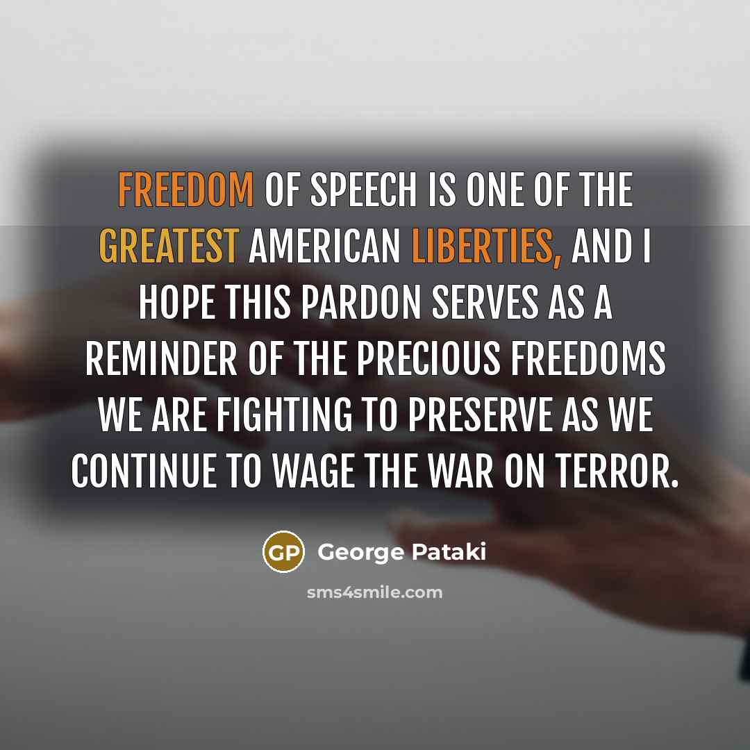 “Freedom of speech is one of the greatest American liberties,…” quote by George Pataki