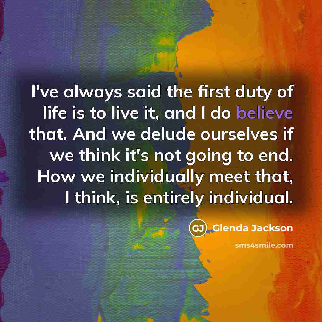 “I've always said the first duty of life is to…” quote by Glenda Jackson