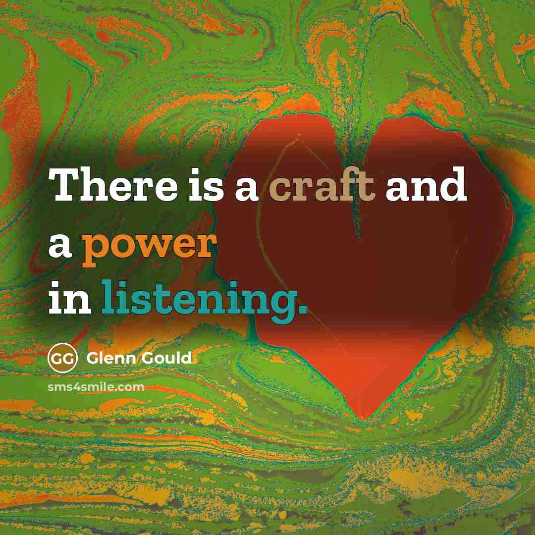 “There is a craft and a power in listening.…” quote by Glenn Gould
