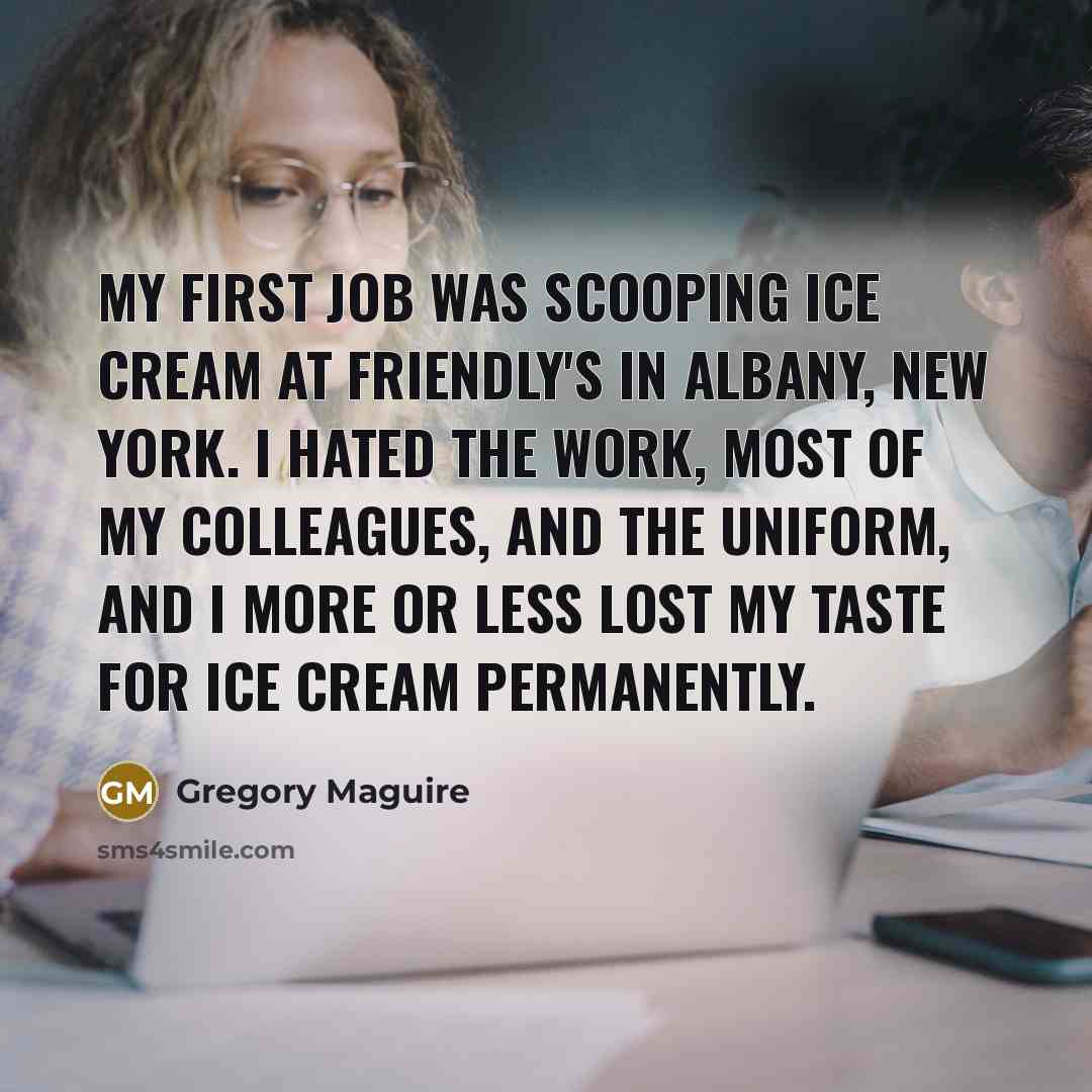 “My first job was scooping ice cream at Friendly's in…” quote by Gregory Maguire