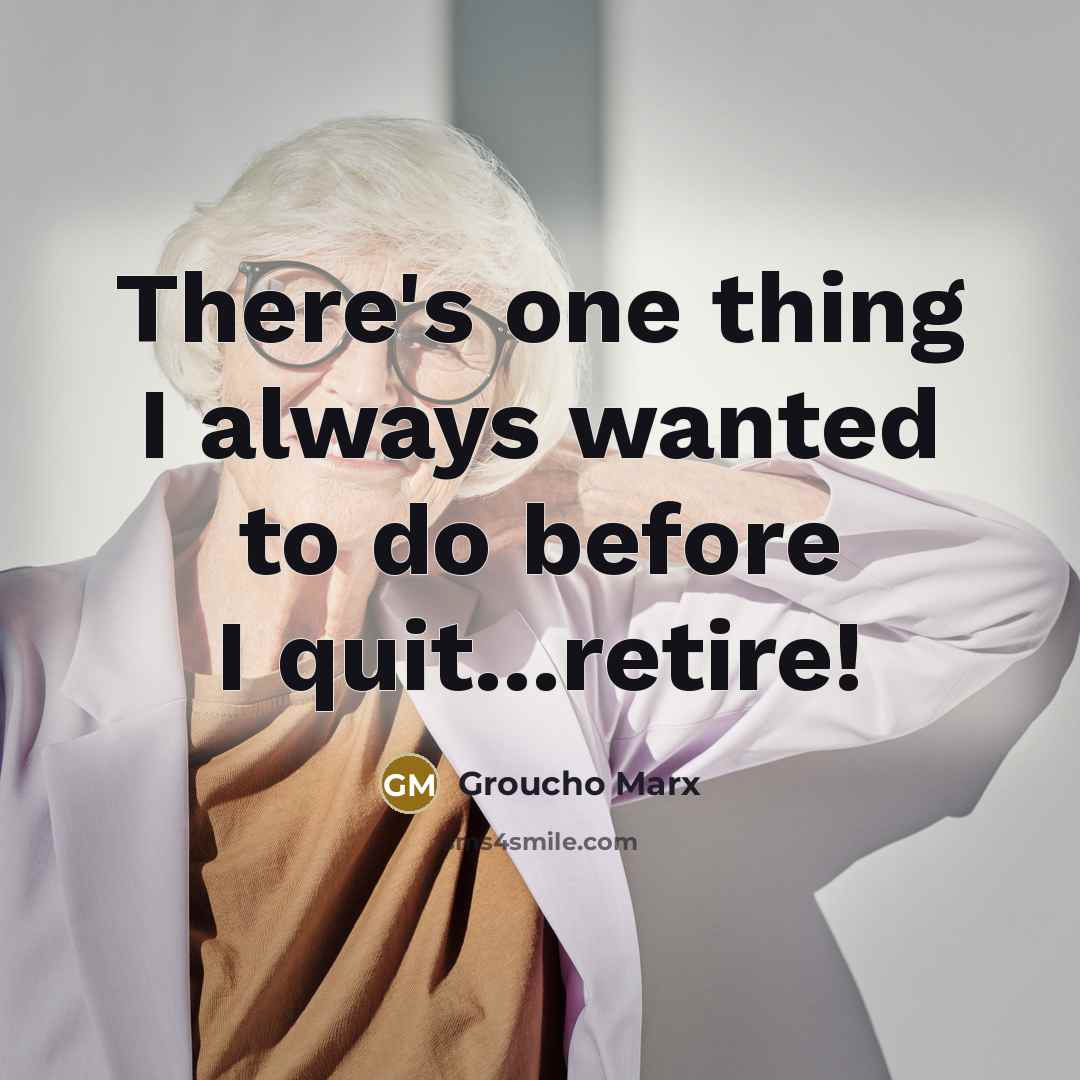 “There's one thing I always wanted to do before I…” quote by Groucho Marx