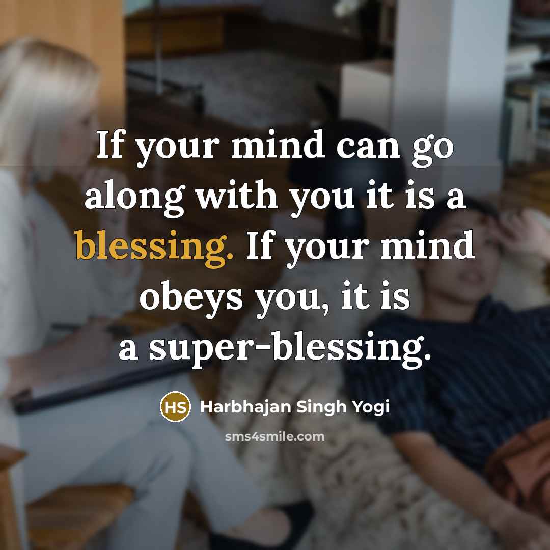 “If your mind can go along with you it is…” quote by Harbhajan Singh Yogi