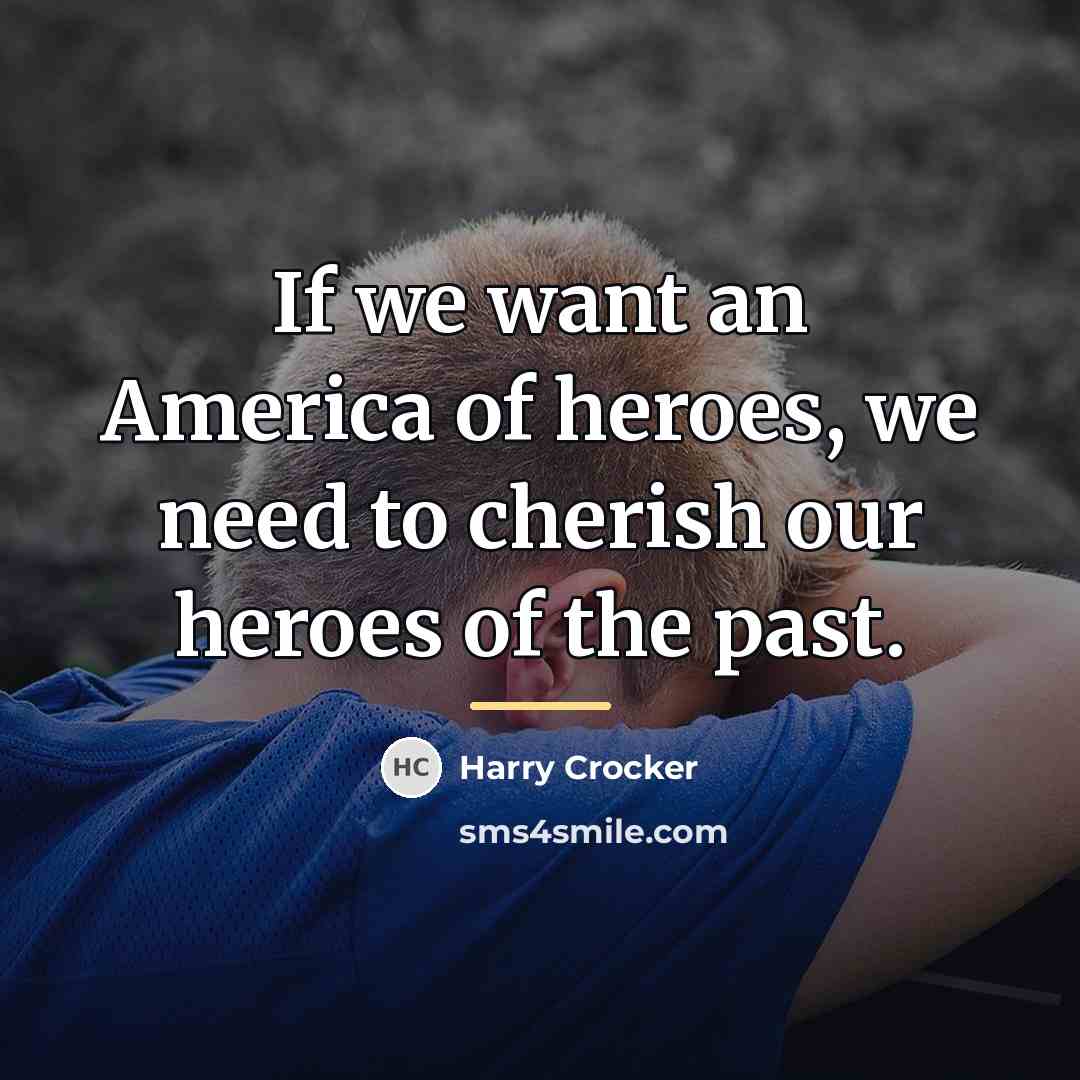 “If we want an America of heroes, we need to…” quote by Harry Crocker