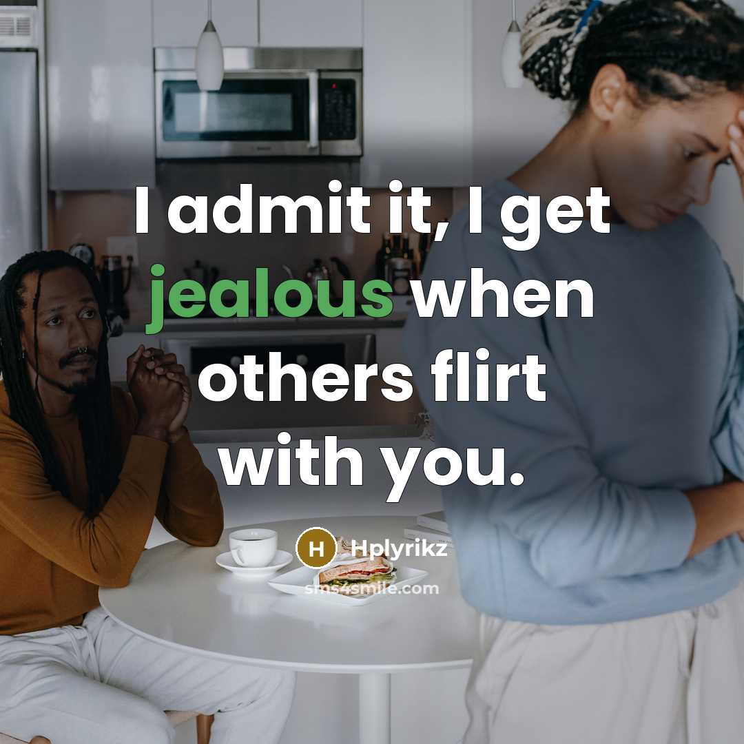 “I admit it, I get jealous when others flirt with you.” quote by Hplyrikz