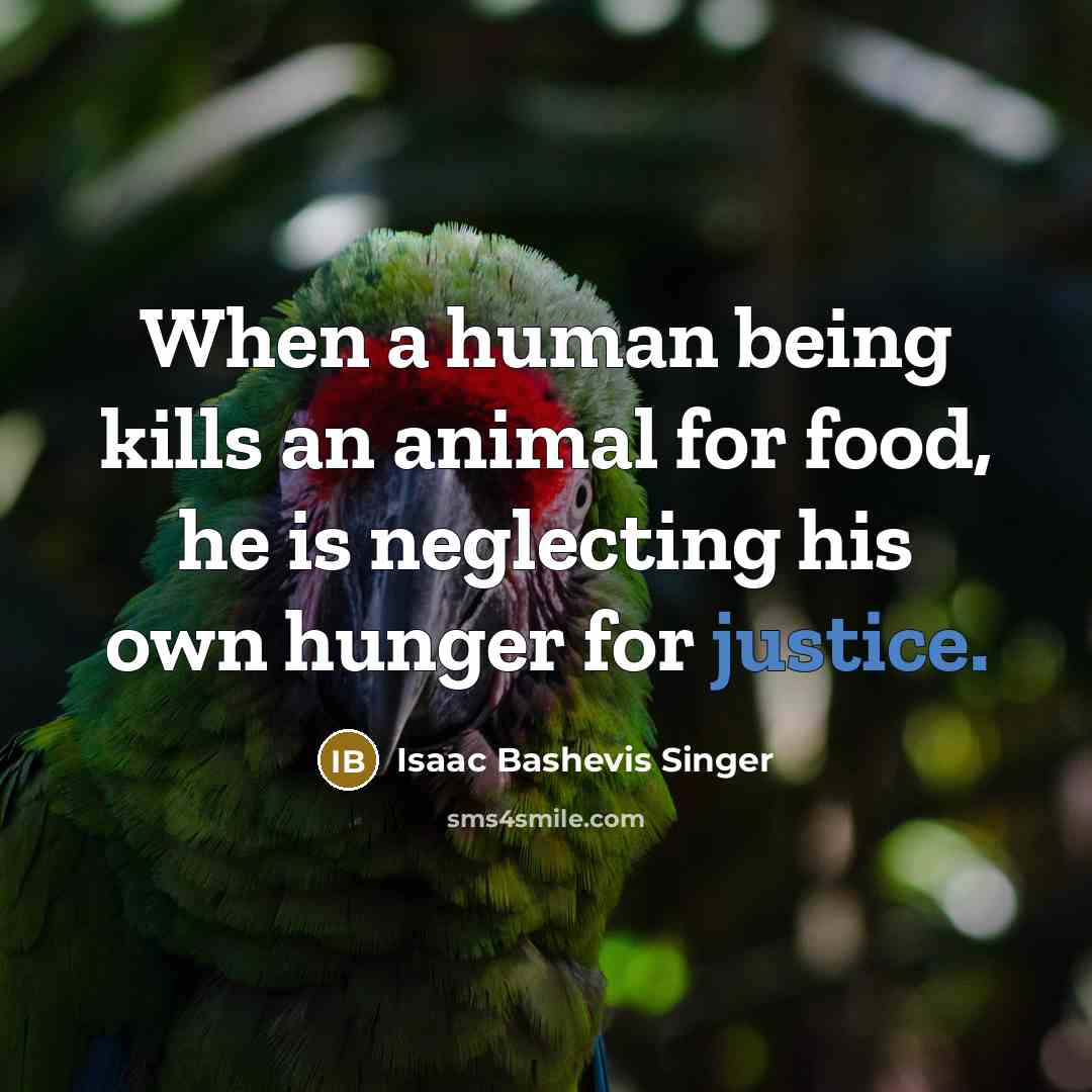 “When a human being kills an animal for food, he…” quote by Isaac Bashevis Singer