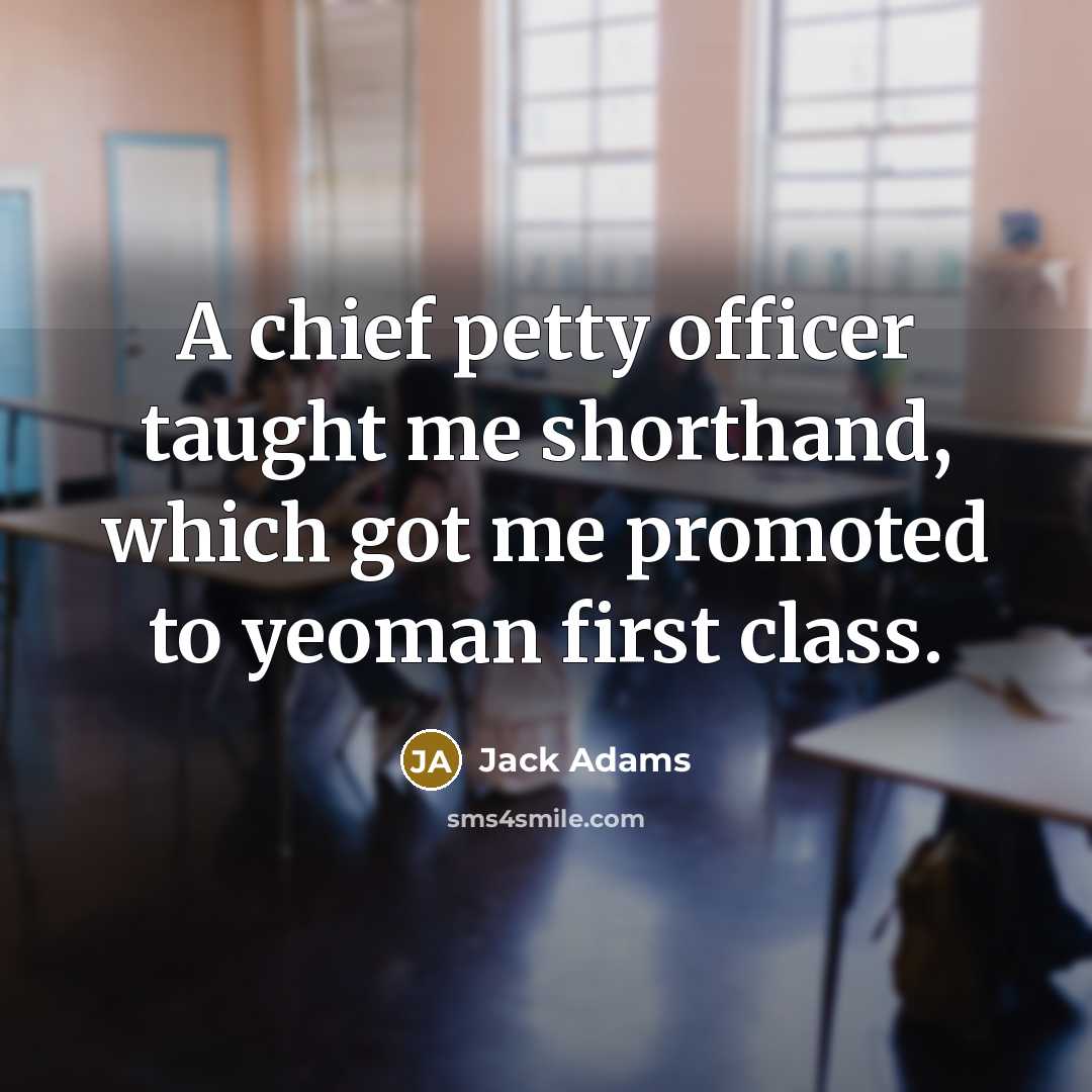 “A chief petty officer taught me shorthand, which got me…” quote by Jack Adams