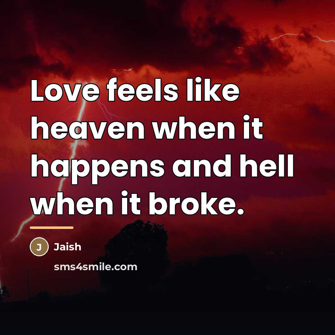 “Love feels like heaven when it happens and hell when…” quote by Jaish