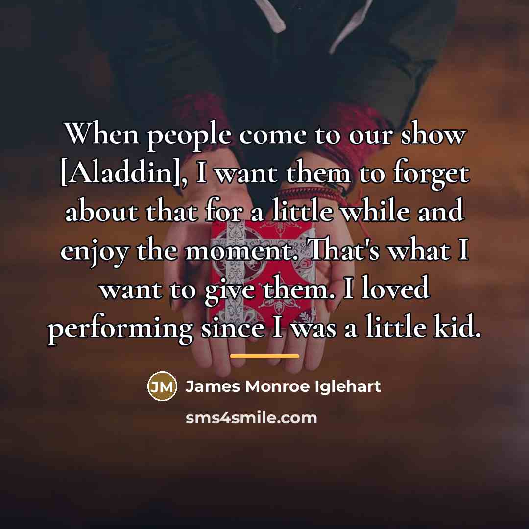 “When people come to our show [Aladdin], I want them…” quote by James Monroe Iglehart