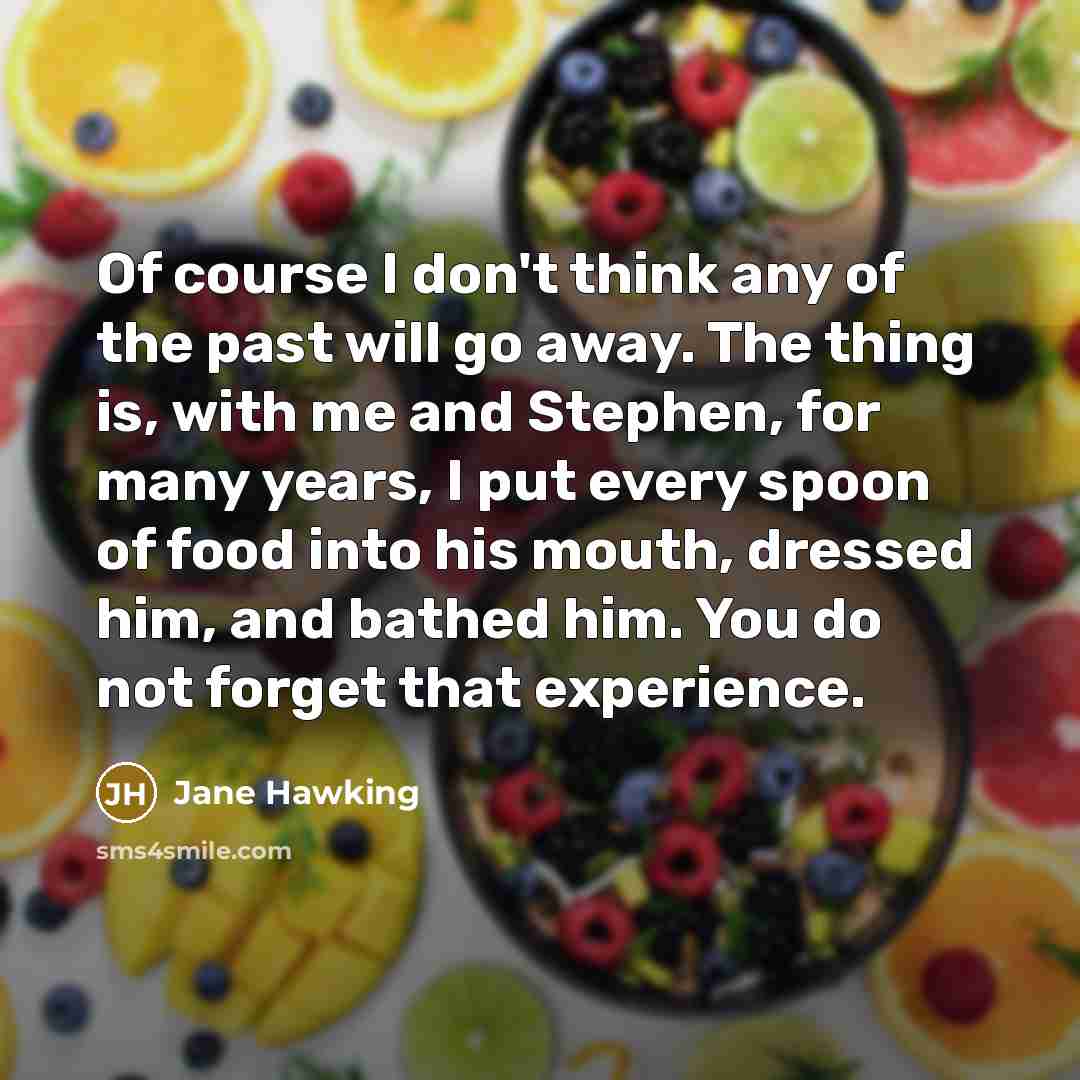 “Of course I don't think any of the past will…” quote by Jane Hawking