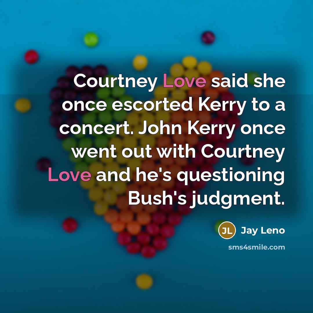 “Courtney Love said she once escorted Kerry to a concert.…” quote by Jay Leno
