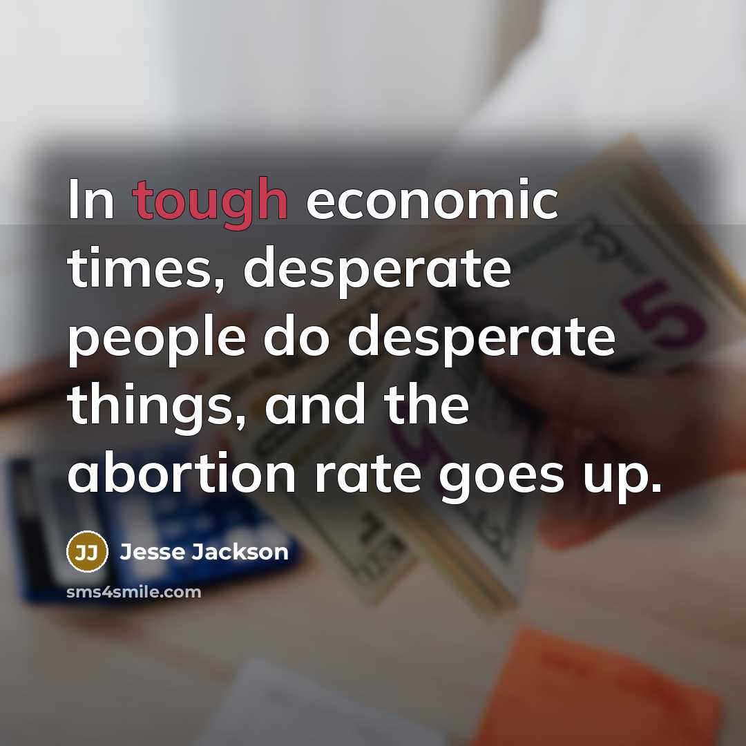 “In tough economic times, desperate people do desperate things, and…” quote by Jesse Jackson