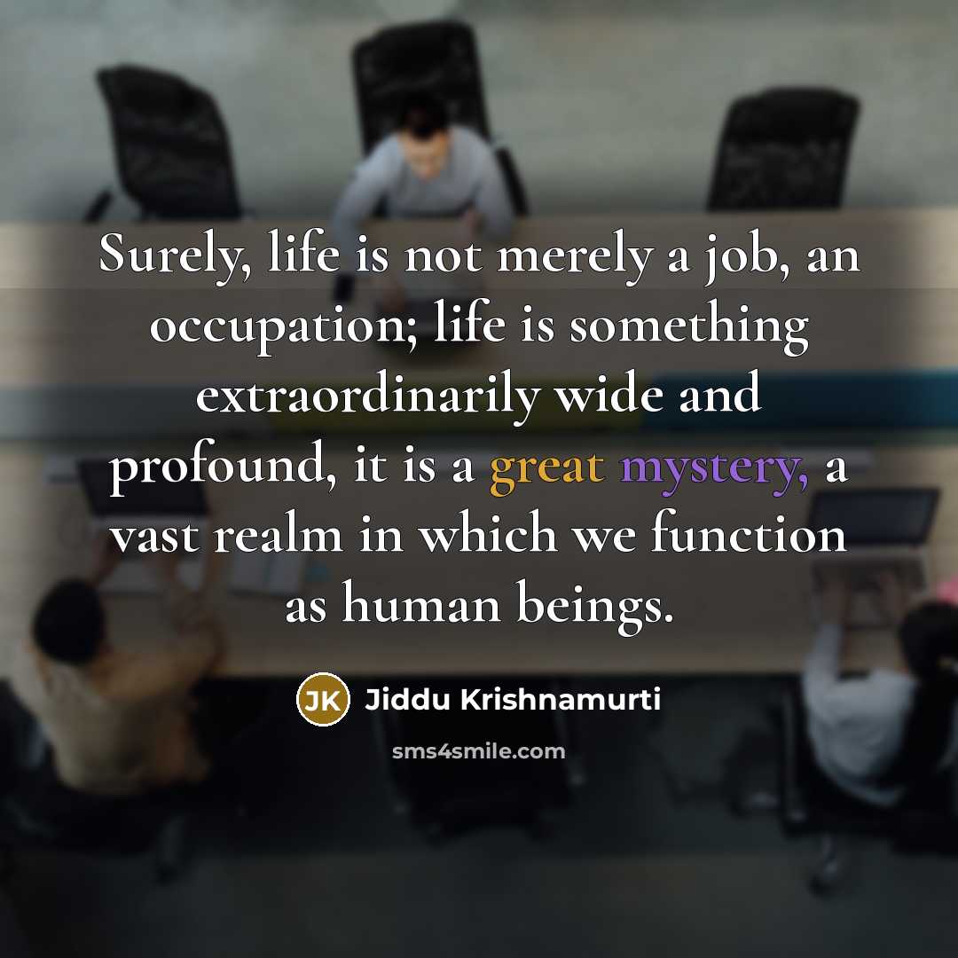 “Surely, life is not merely a job, an occupation; life…” quote by Jiddu Krishnamurti