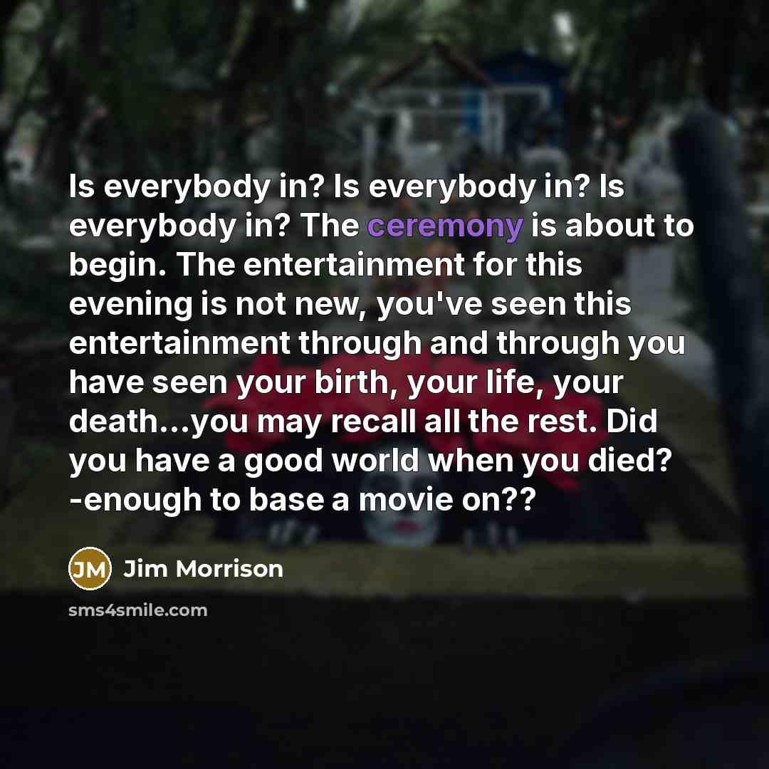 “Is everybody in? Is everybody in? Is everybody in? The…” quote by Jim Morrison