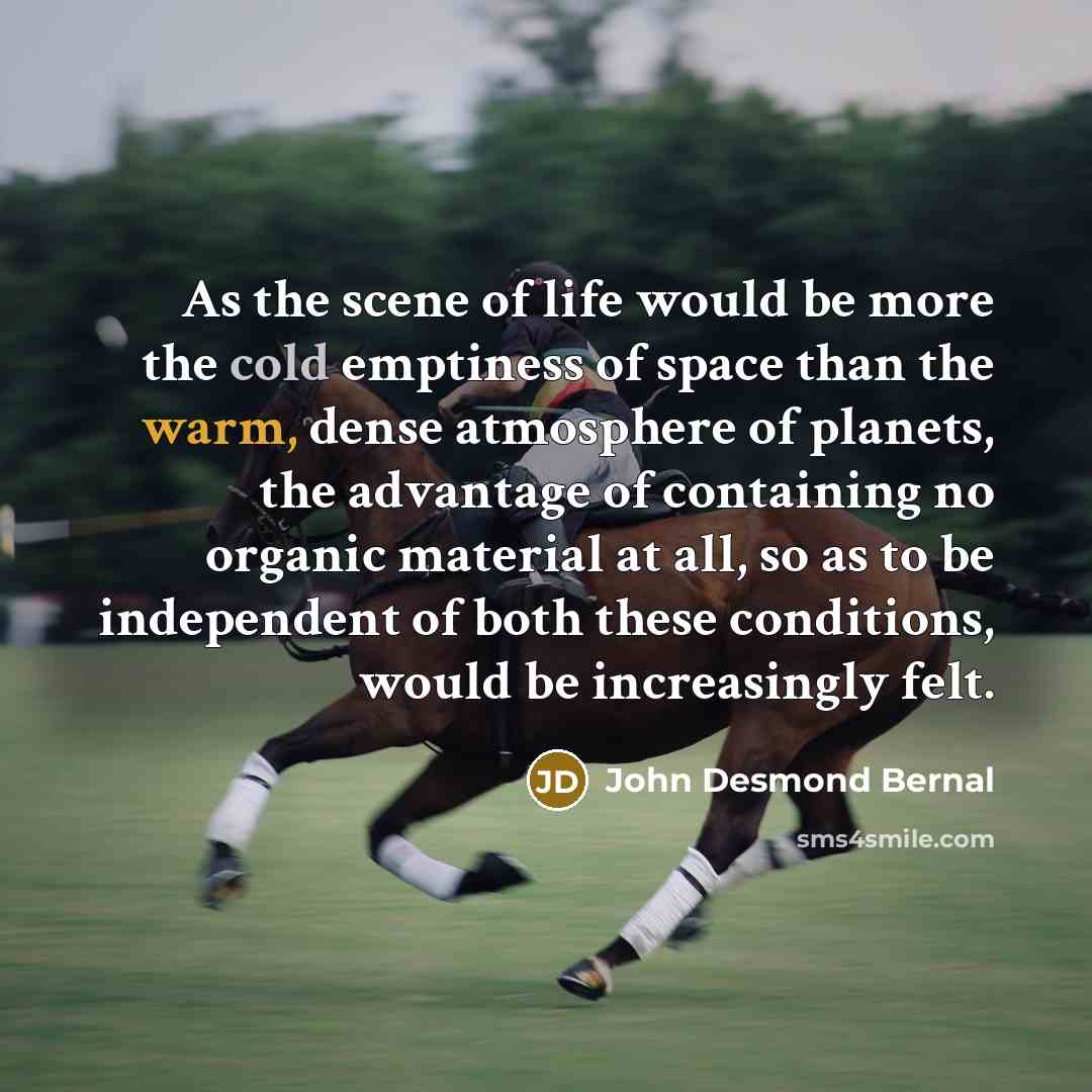 “As the scene of life would be more the cold…” quote by John Desmond Bernal