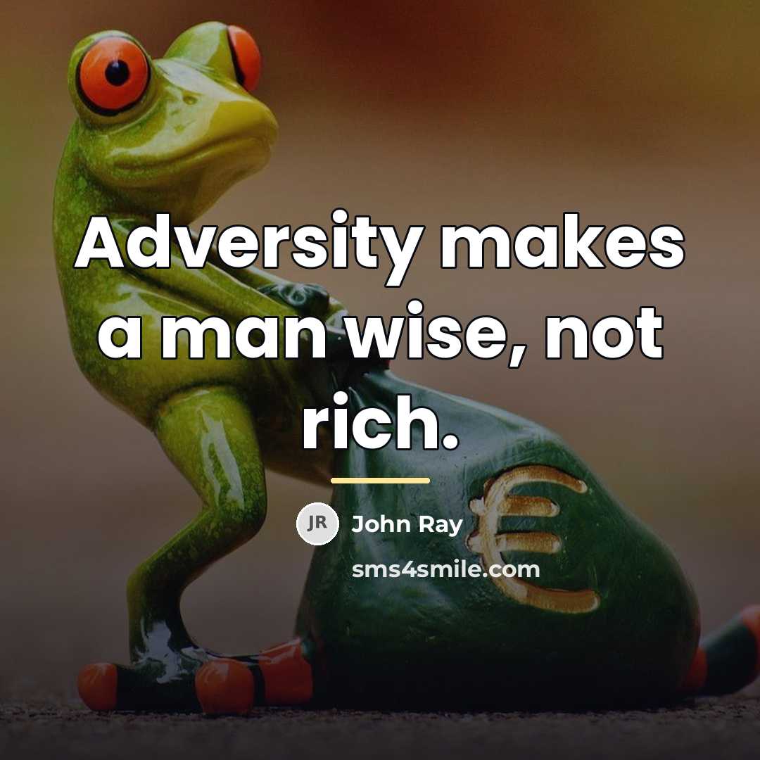 “Adversity makes a man wise, not rich.…” quote by John Ray