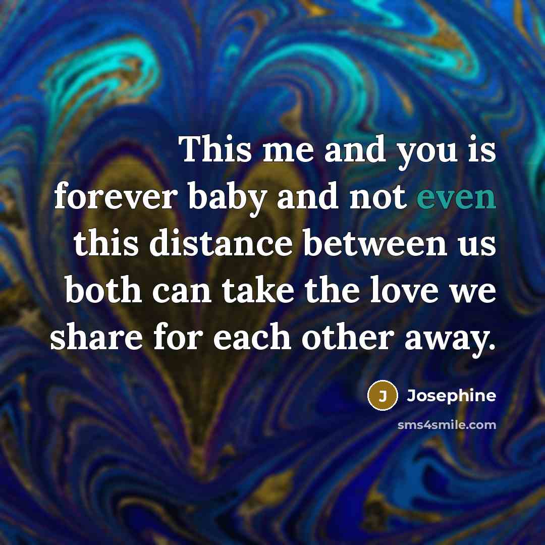 “This me and you is forever baby and not even…” quote by Josephine