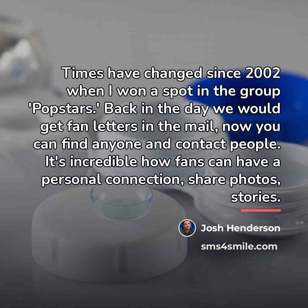 “Times have changed since 2002 when I won a spot…” quote by Josh Henderson