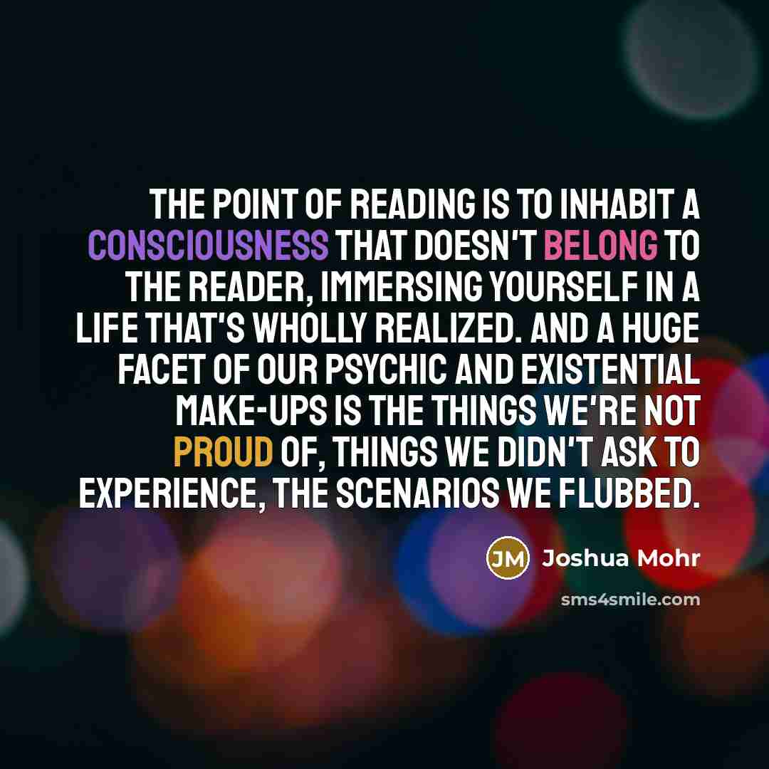 “The point of reading is to inhabit a consciousness that…” quote by Joshua Mohr