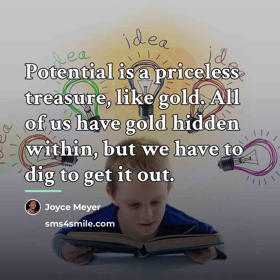 “Potential is a priceless treasure, like gold. All of us…” quote by Joyce Meyer