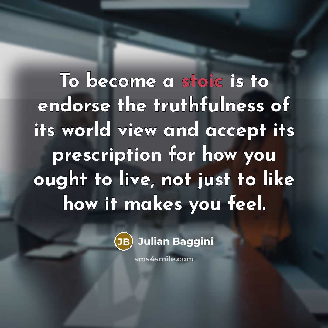 “To become a stoic is to endorse the truthfulness of…” quote by Julian Baggini