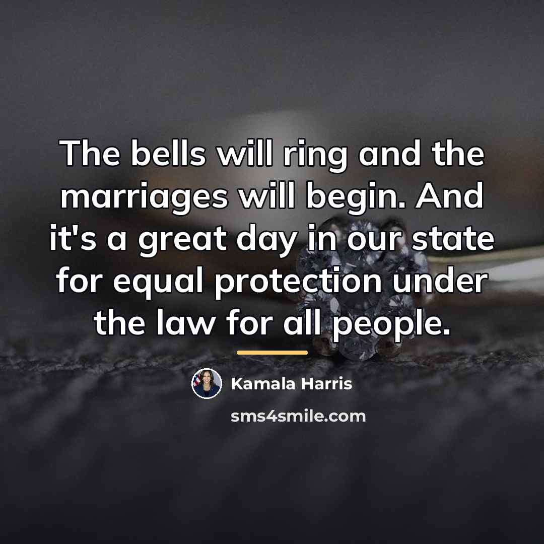 “The bells will ring and the marriages will begin. And…” quote by Kamala Harris