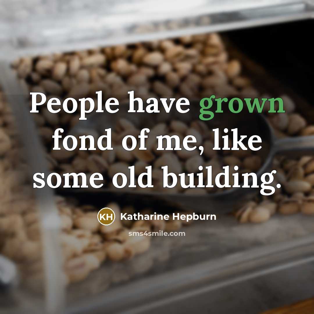 “People have grown fond of me, like some old building.…” quote by Katharine Hepburn