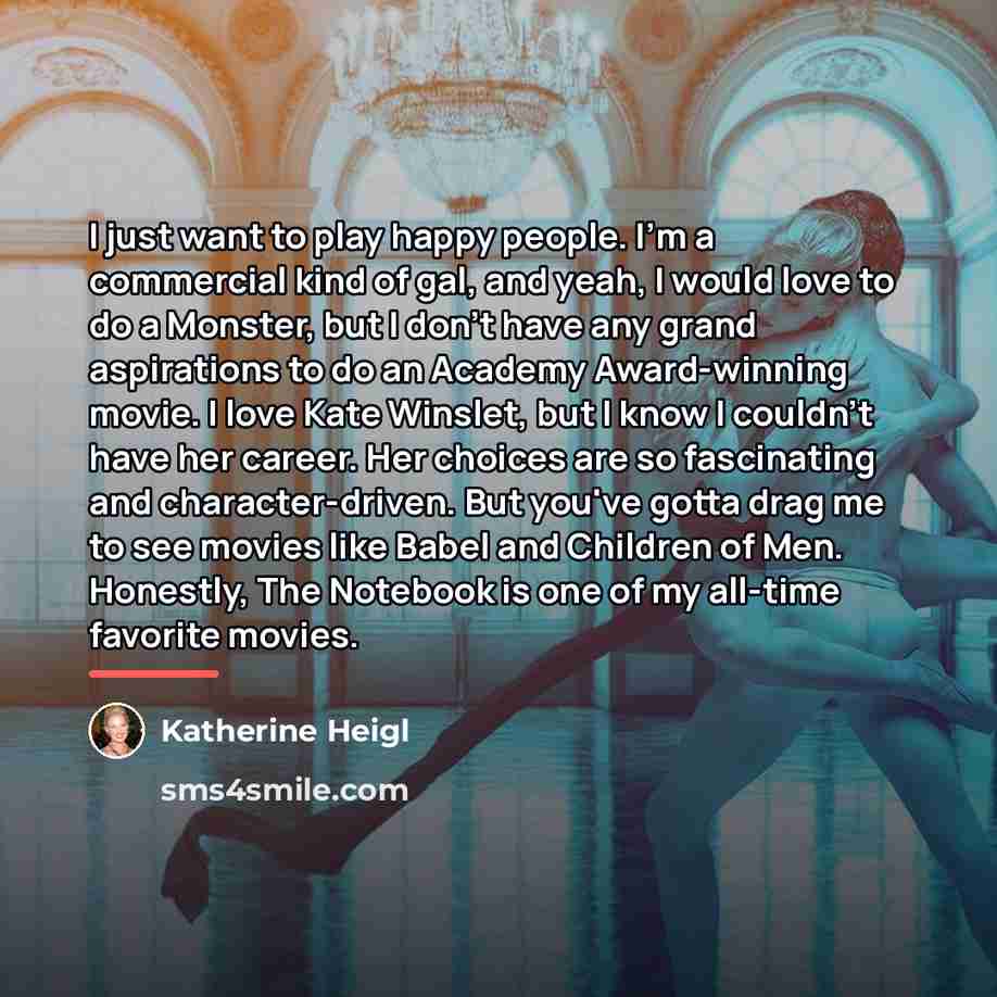 “I just want to play happy people. I'm a commercial…” quote by Katherine Heigl