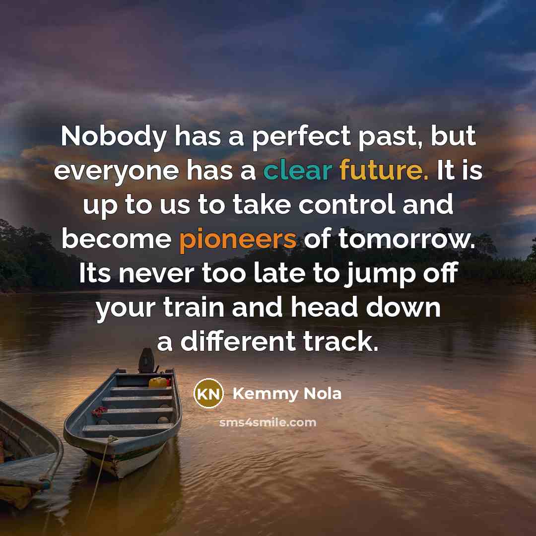 “Nobody has a perfect past, but everyone has a clear…” quote by Kemmy Nola