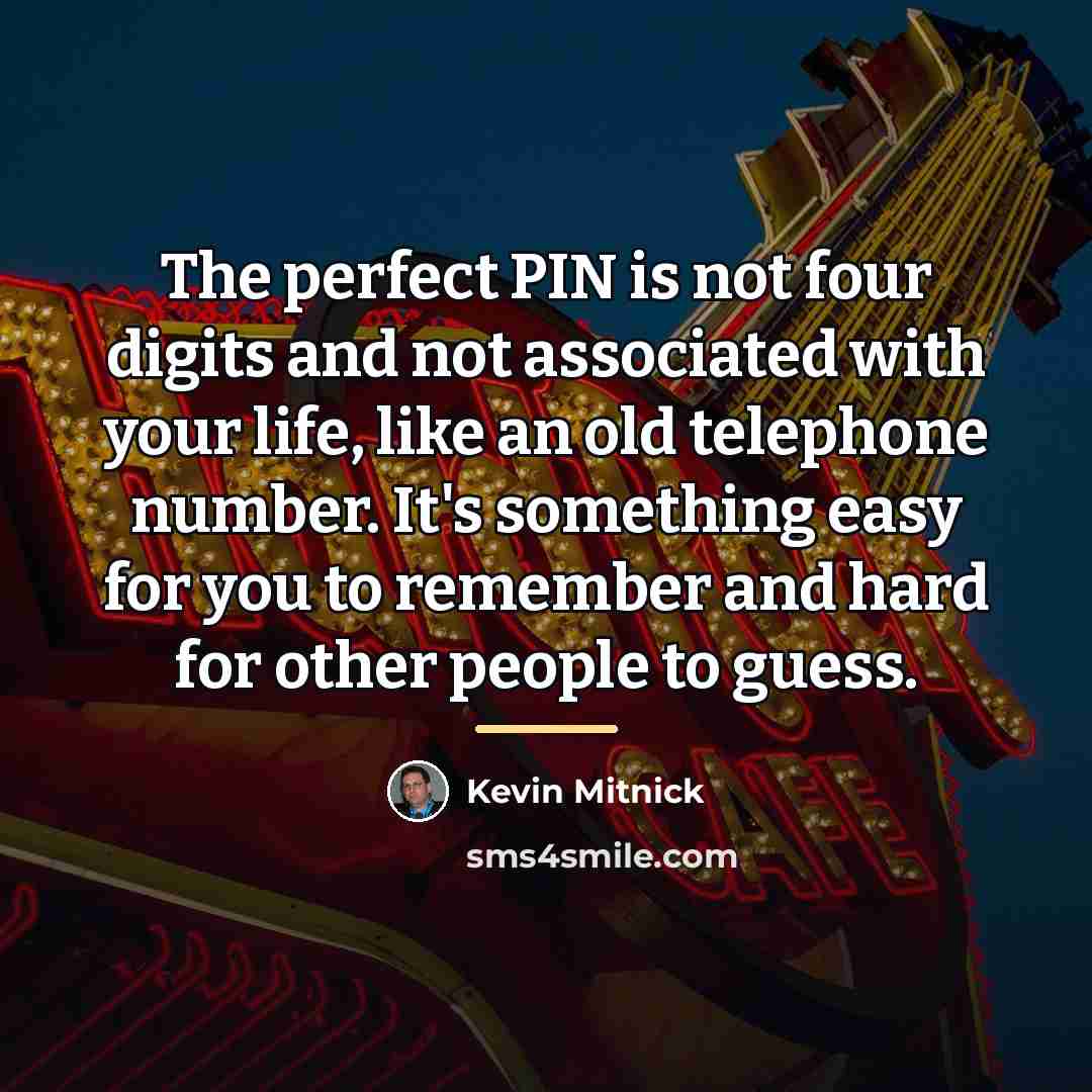 “The perfect PIN is not four digits and not associated…” quote by Kevin Mitnick