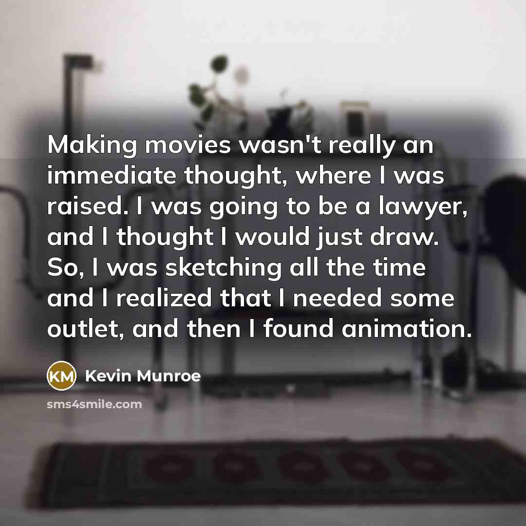 “Making movies wasn't really an immediate thought, where I was…” quote by Kevin Munroe