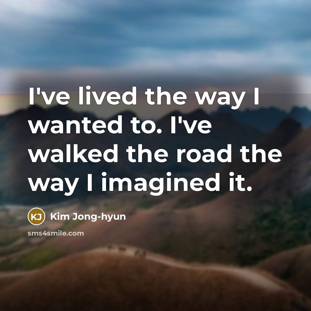 “I've lived the way I wanted to. I've walked the…” quote by Kim Jong-hyun