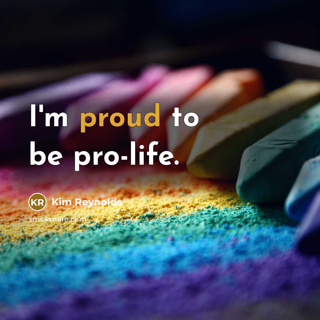 “I'm proud to be pro-life.” quote by Kim Reynolds