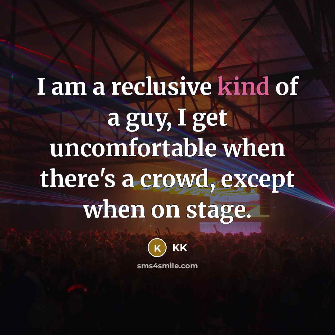“I am a reclusive kind of a guy, I get…” quote by KK