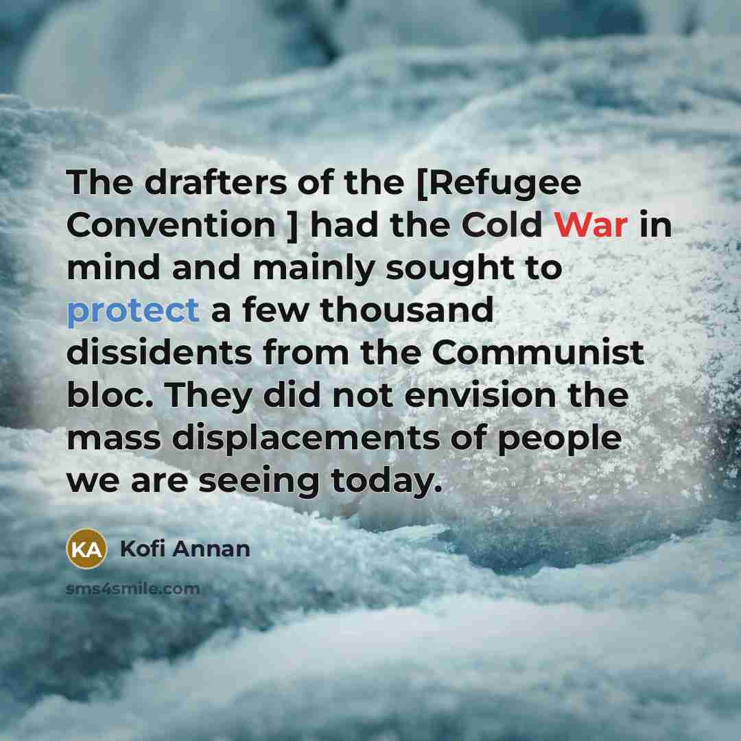 “The drafters of the [Refugee Convention ] had the Cold…” quote by Kofi Annan