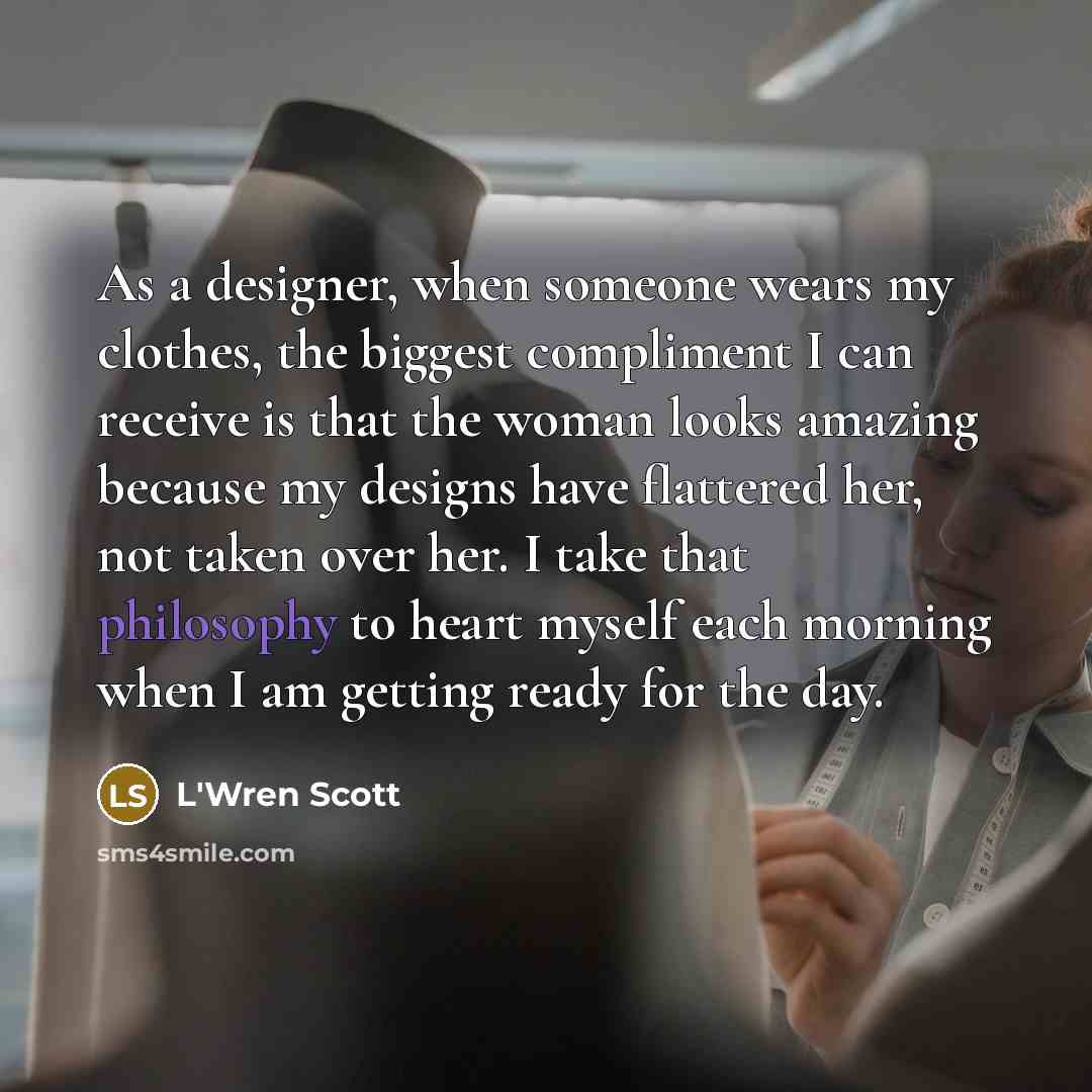 “As a designer, when someone wears my clothes, the biggest…” quote by L'Wren Scott