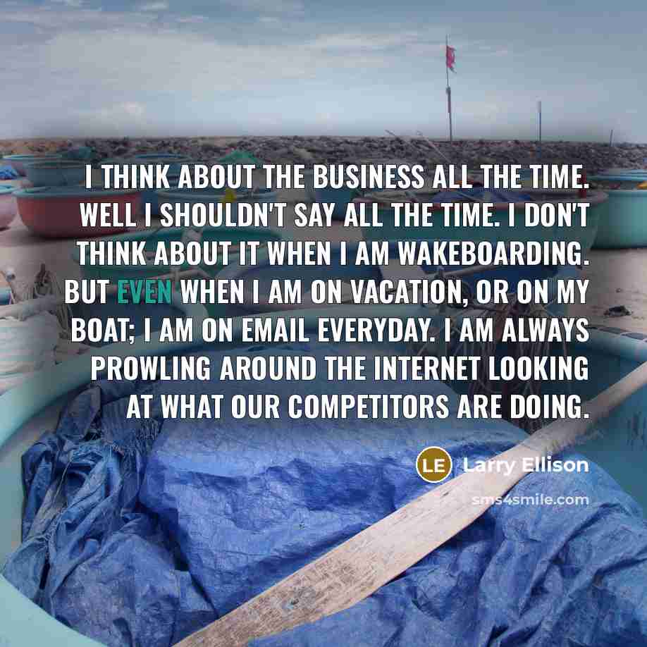 “I think about the business all the time. Well I…” quote by Larry Ellison