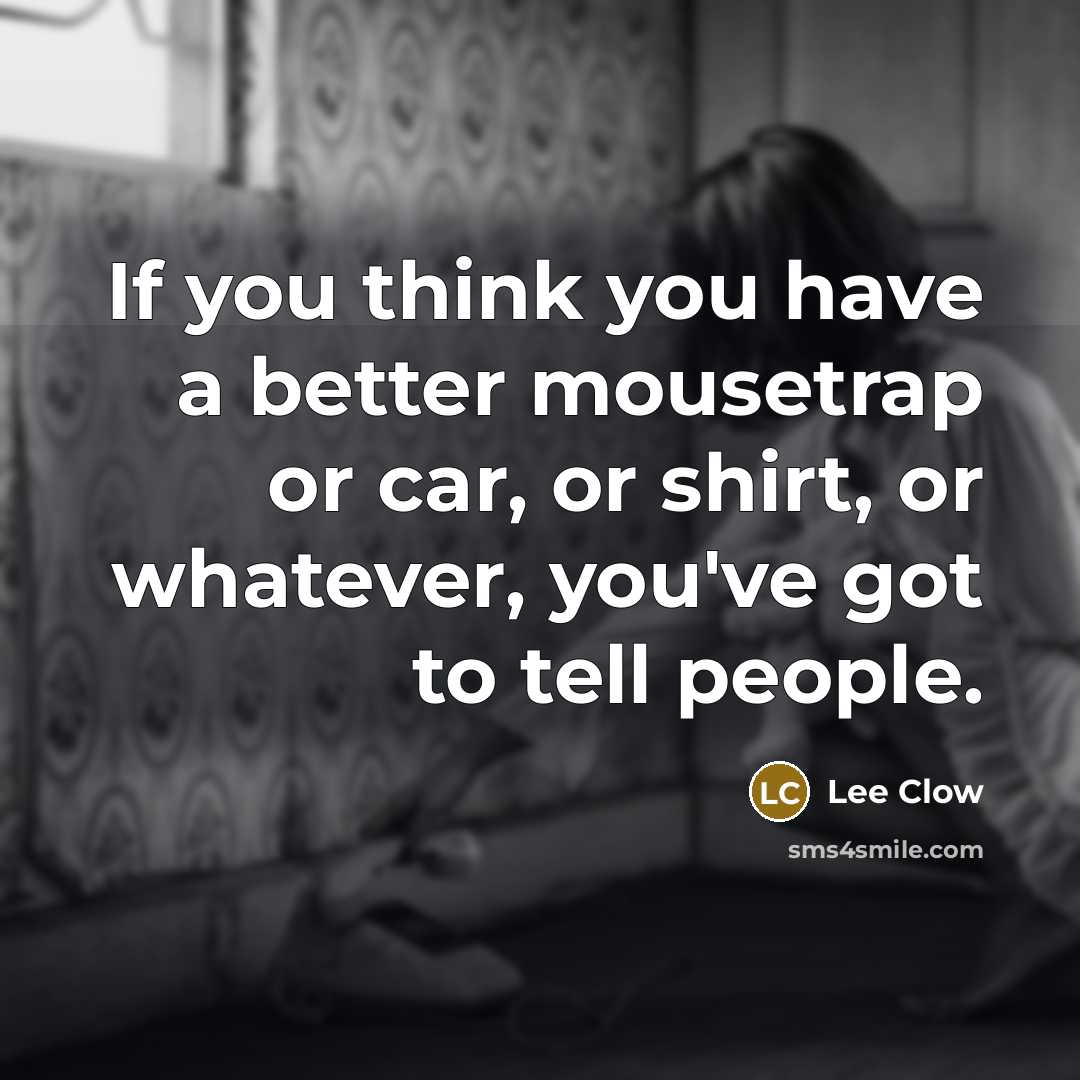 “If you think you have a better mousetrap or car,…” quote by Lee Clow