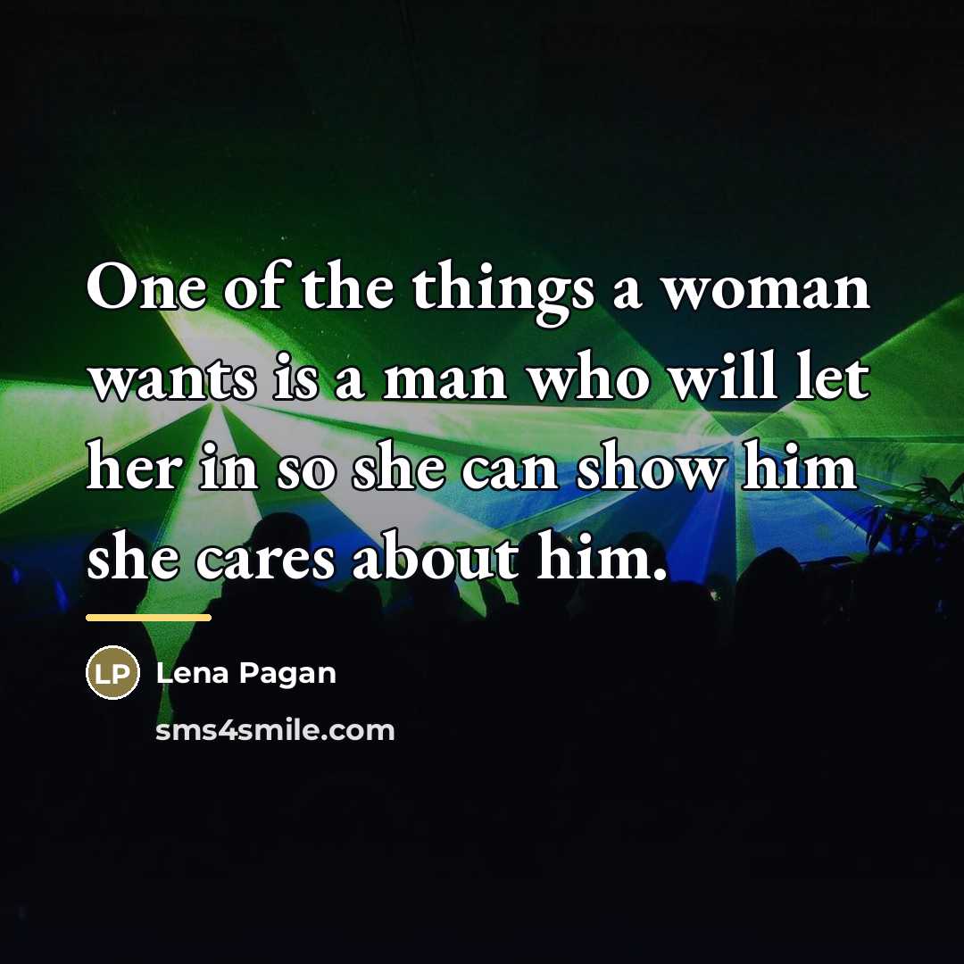 “One of the things a woman wants is a man…” quote by Lena Pagan