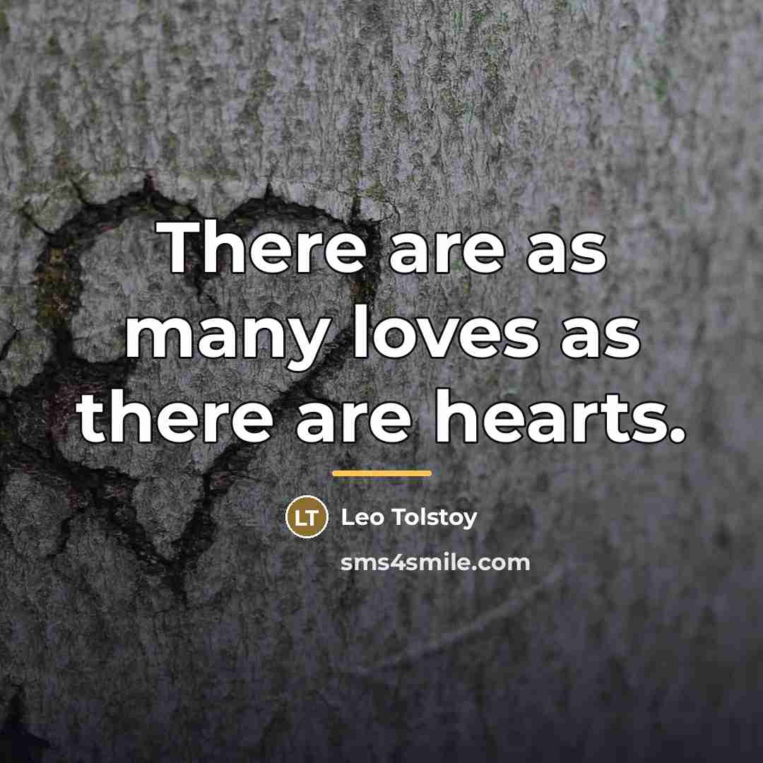 “There are as many loves as there are hearts.…” quote by Leo Tolstoy