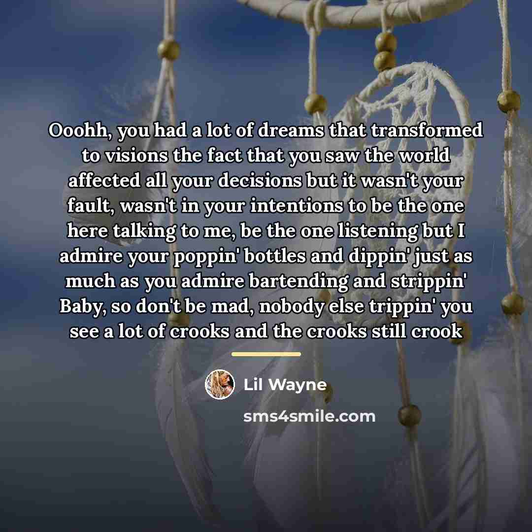 “Ooohh, you had a lot of dreams that transformed to…” quote by Lil Wayne