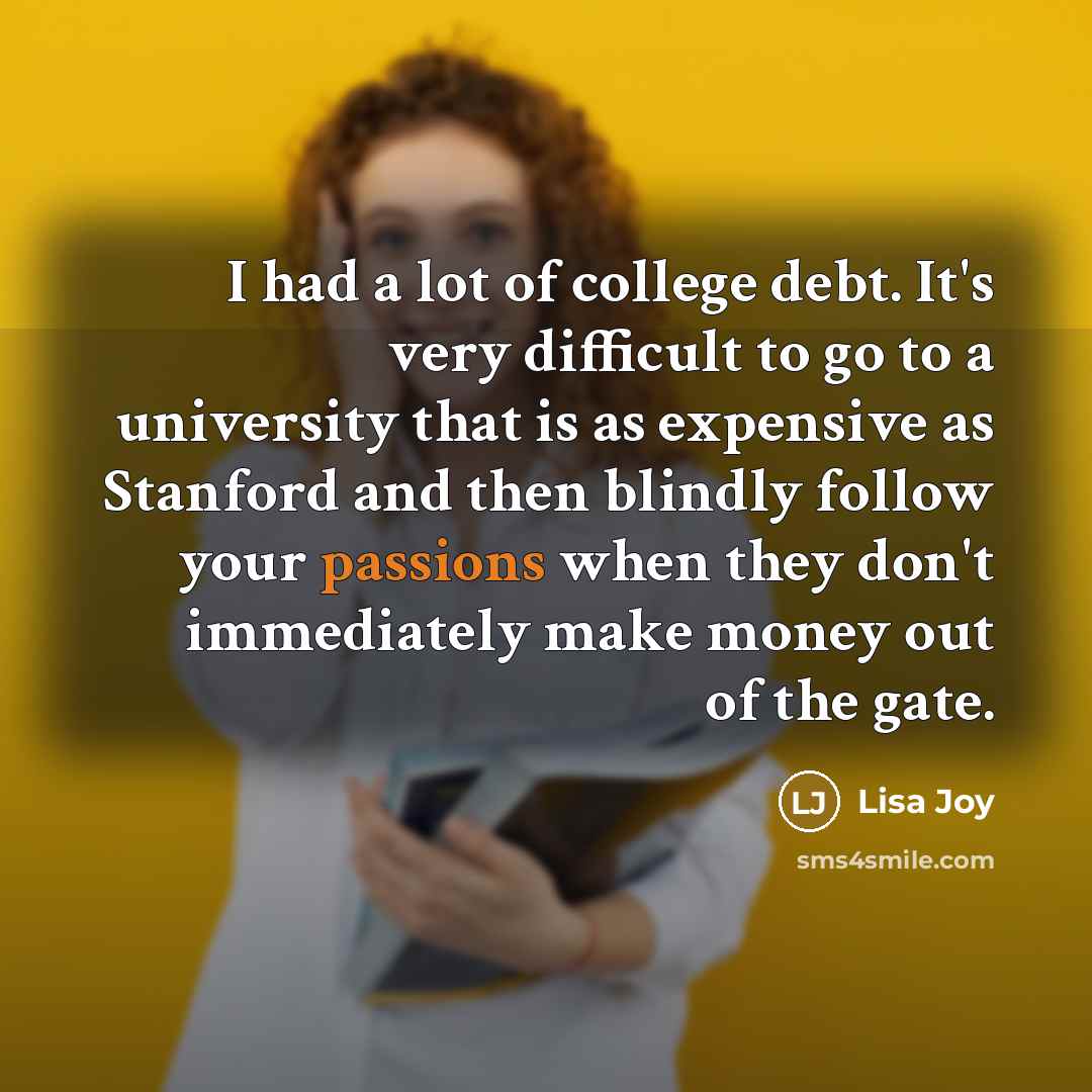 “I had a lot of college debt. It's very difficult…” quote by Lisa Joy