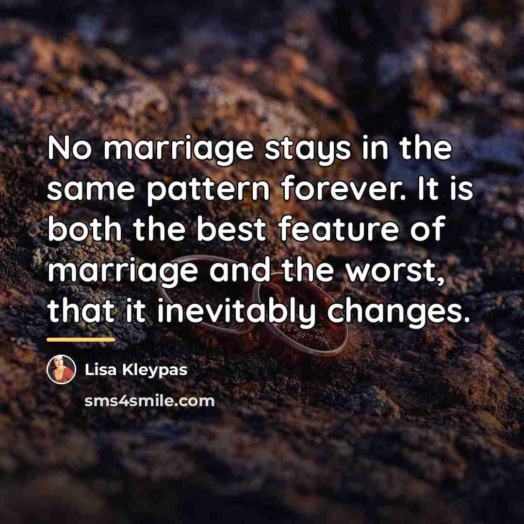 “No marriage stays in the same pattern forever. It is…” quote by Lisa Kleypas